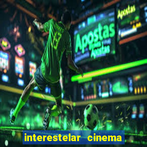 interestelar cinema 2024 cinemark